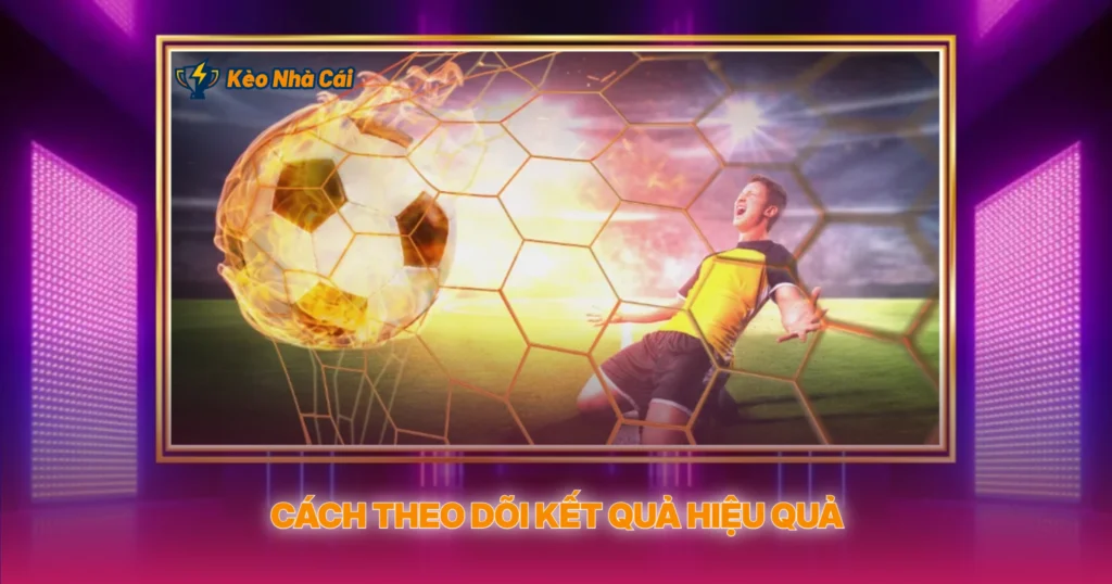 Cach Theo Doi Ket Qua Hieu Qua 1