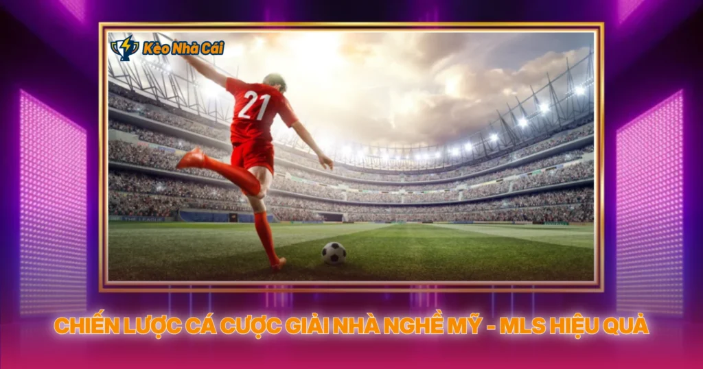 Chien Luoc Ca Cuoc Giai Nha Nghe My Mls Hieu Qua