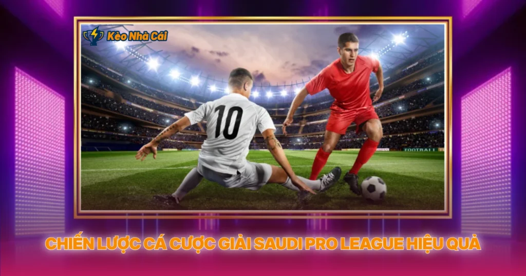 Chien Luoc Ca Cuoc Giai Saudi Pro League Hieu Qua