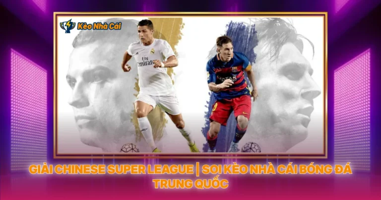 Giai Chinese Super League Soi Keo Nha Cai Bong Da Trung Quoc