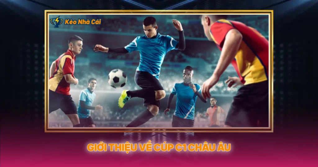 Gioi Thieu Ve Cup C1 Chau Au