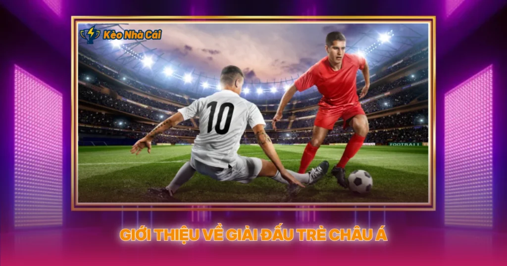 Gioi Thieu Ve Giai Dau Tre Chau A
