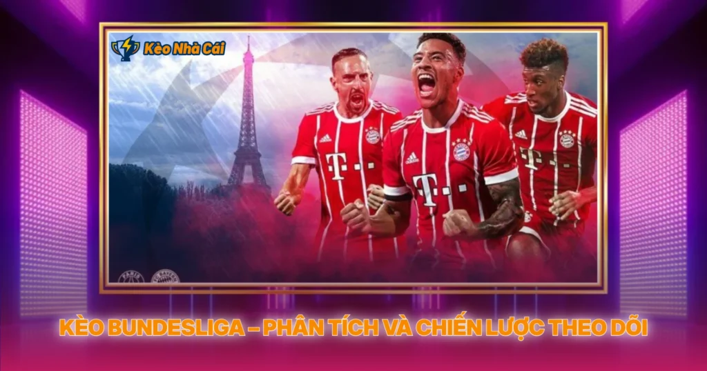 Keo Bundesliga Phan Tich Va Chien Luoc Theo Doi