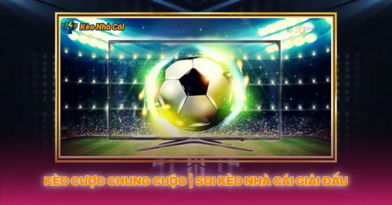 Keo Cuoc Chung Cuoc Soi Keo Nha Cai Giai Dau