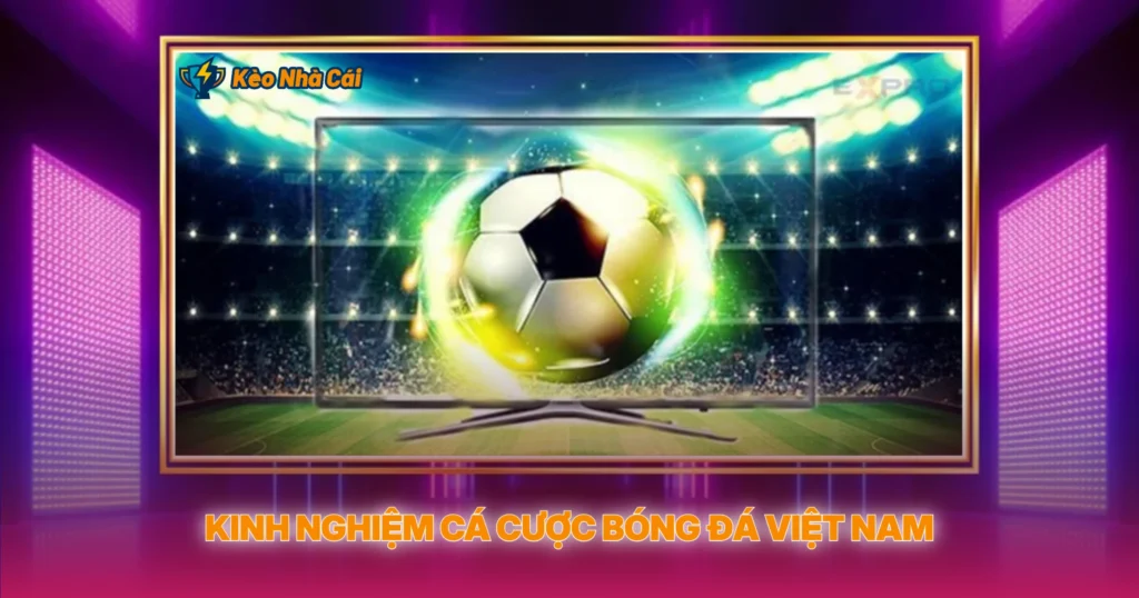 Kinh Nghiem Ca Cuoc Bong Da Viet Nam