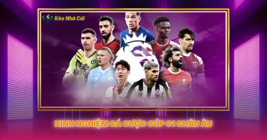 Kinh Nghiem Ca Cuoc Cup C1 Chau Au