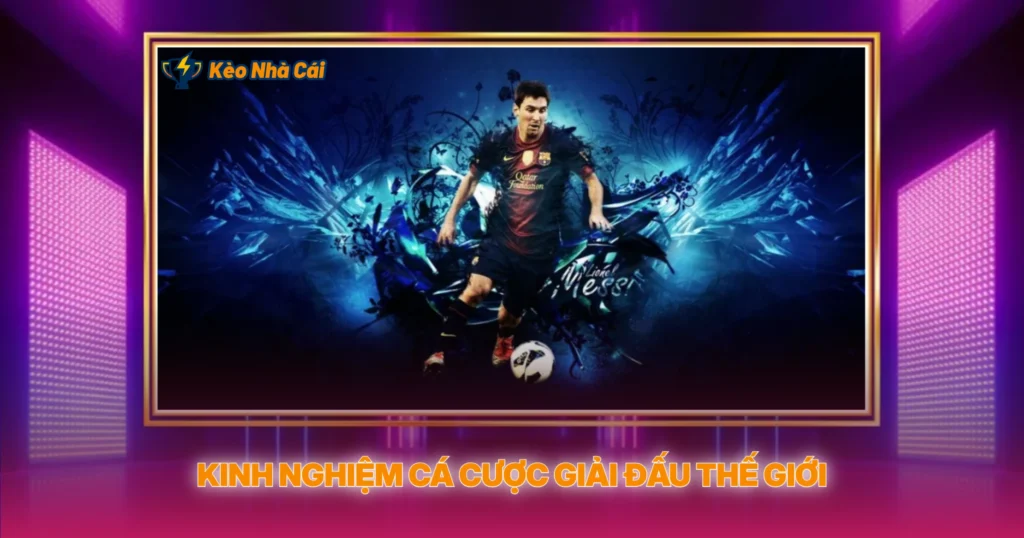 Kinh Nghiem Ca Cuoc Giai Dau The Gioi