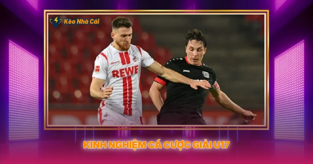Kinh Nghiem Ca Cuoc Giai U17
