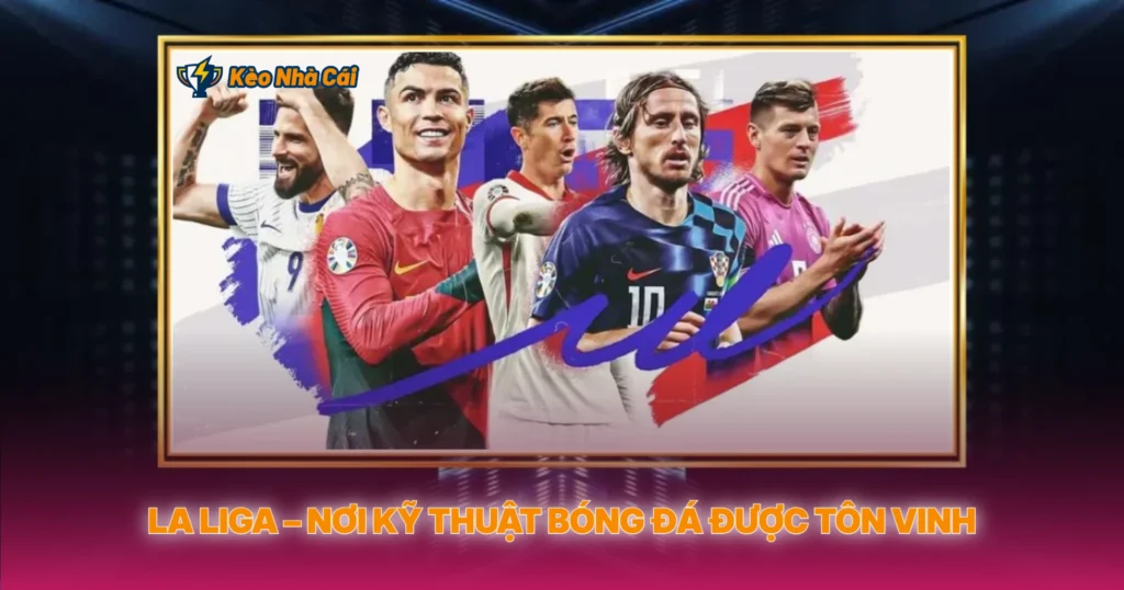 La Liga Noi Ky Thut Bong Da Duoc Ton Vinh