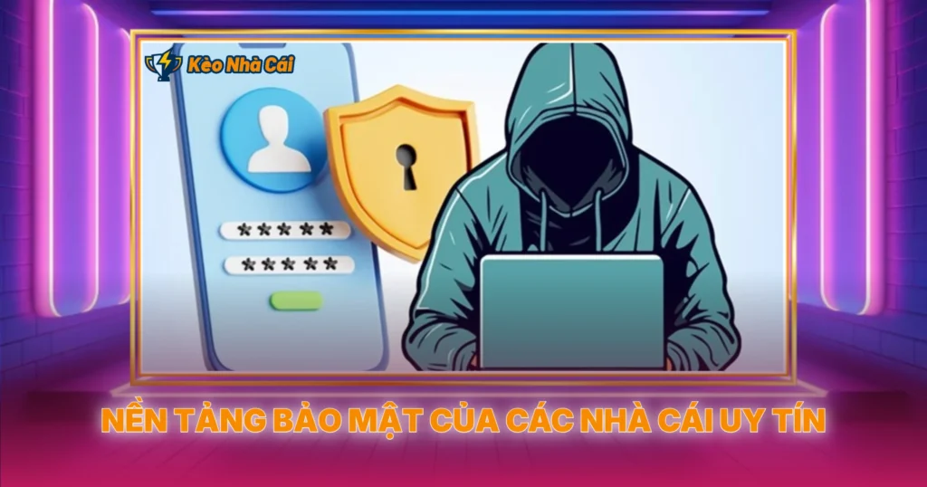 Nen Tang Bao Mat Cua Cac Nha Cai Uy Tin