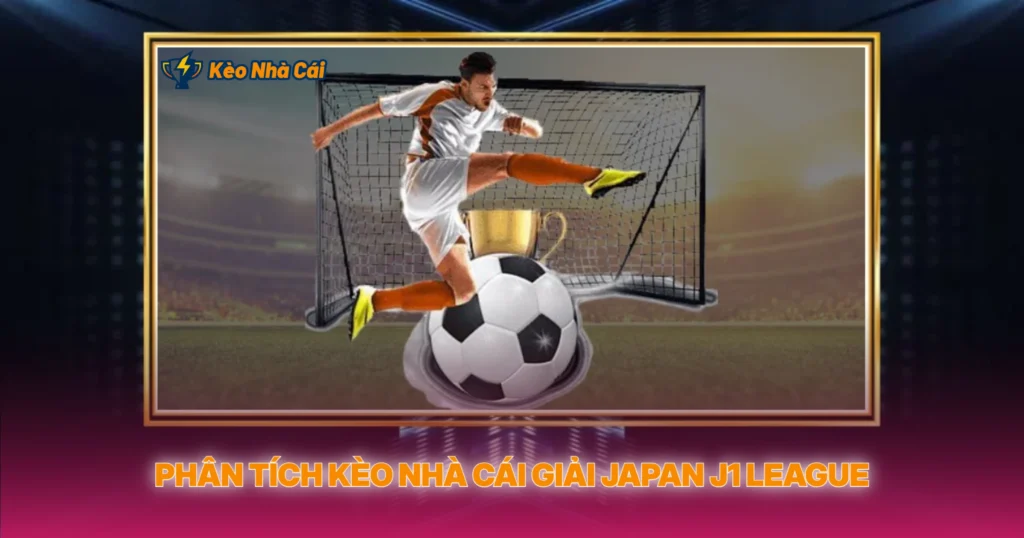 Phan Tich Keo Nha Cai Giai Japan J1 League