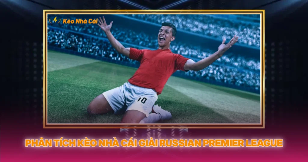 Phan Tich Keo Nha Cai Giai Russian Premier League