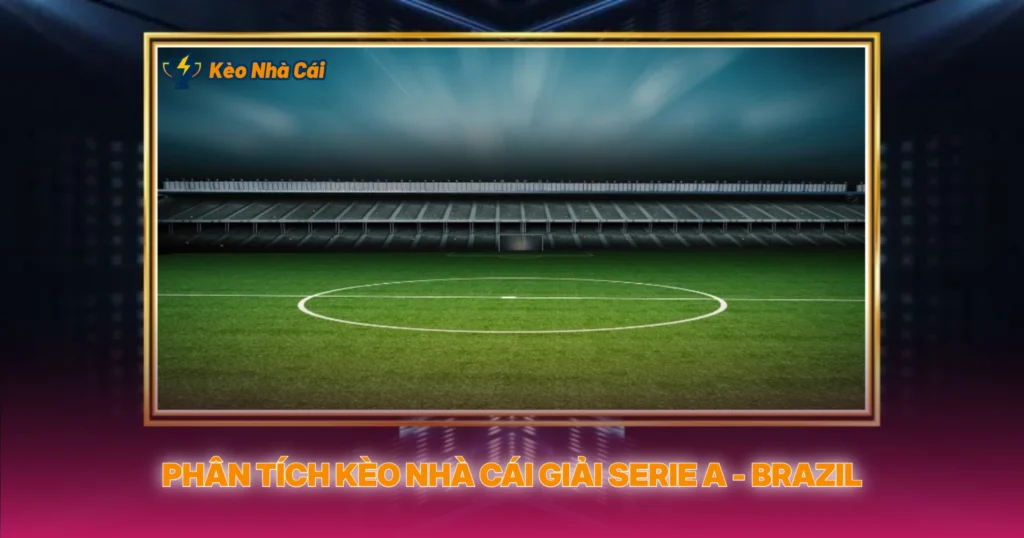 Phan Tich Keo Nha Cai Giai Serie A Brazil