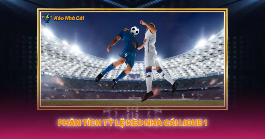 Phan Tich Ty Le Keo Nha Cai Ligue 1