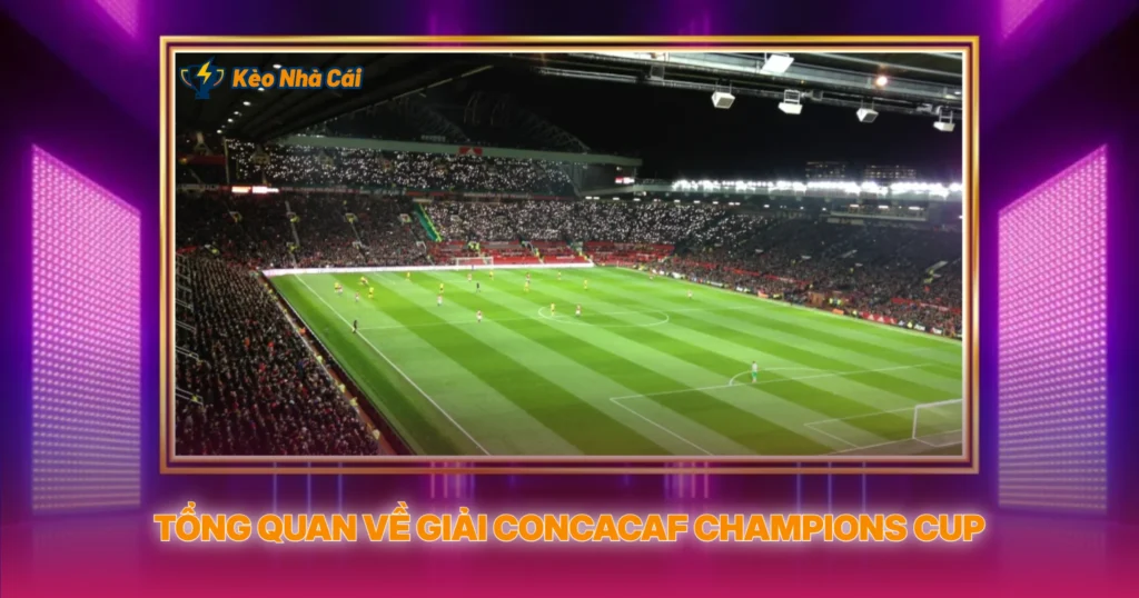 Tong Quan Ve Giai Concacaf Champions Cup