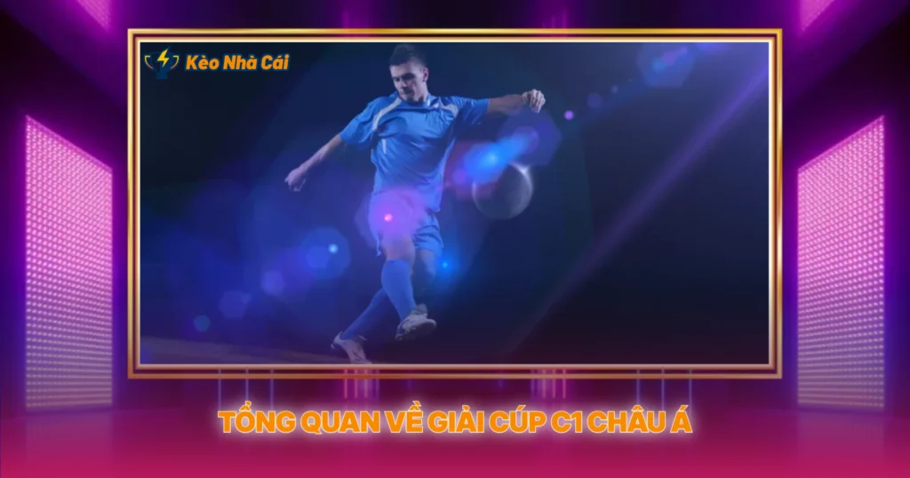 Tong Quan Ve Giai Cup C1 Chau A