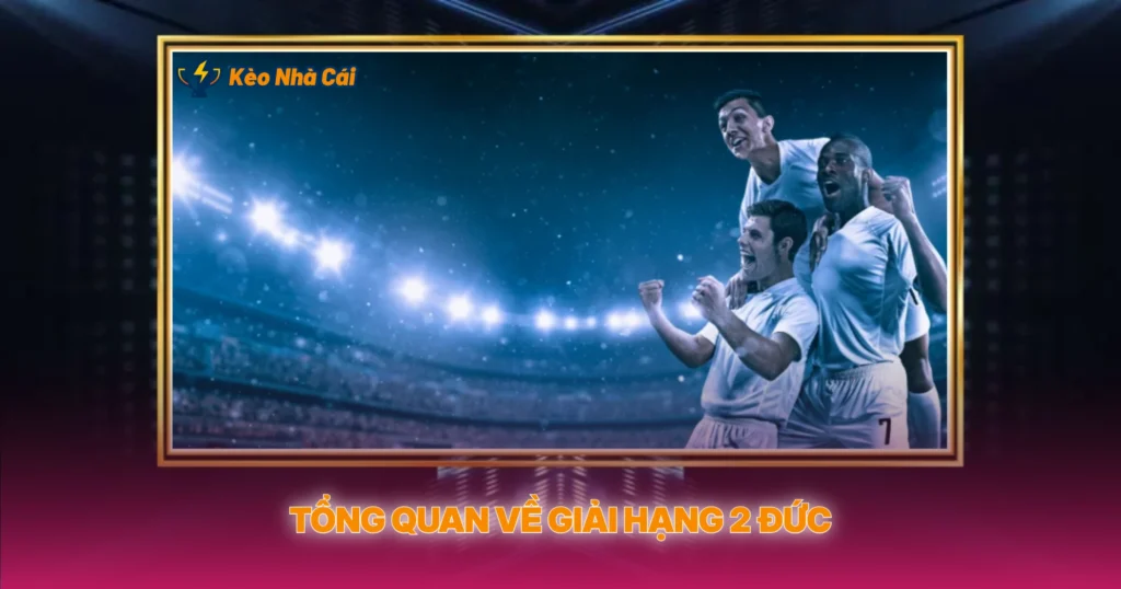 Tong Quan Ve Giai Hang 2 Duc
