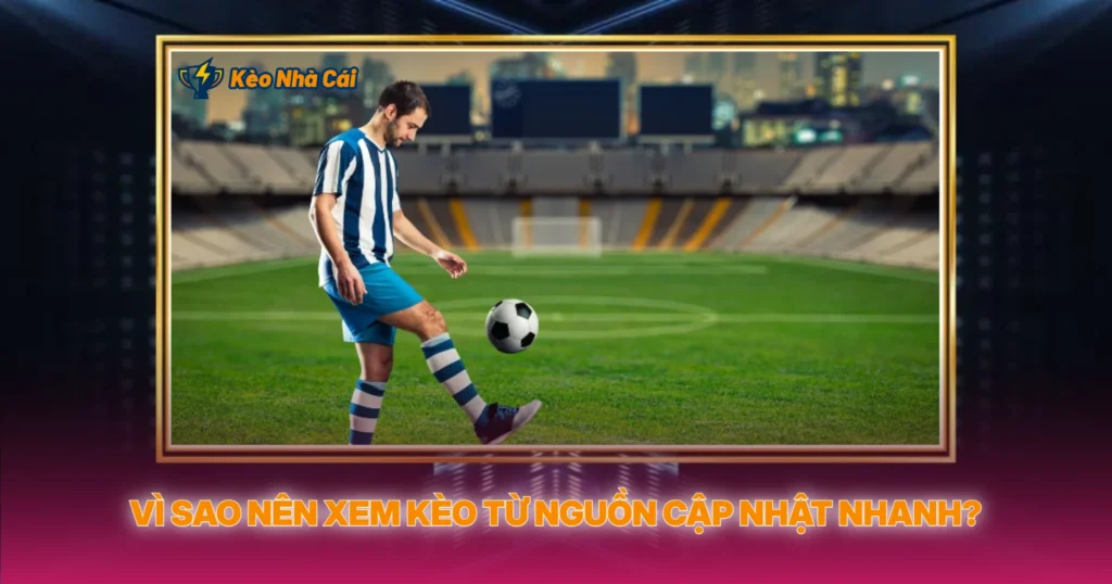 Vi Sao Nen Xem Keo Tu Nguon Cp Nht Nhanh1