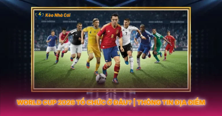 World Cup 2026 To Chuc O Dau Thong Tin Dia Diem